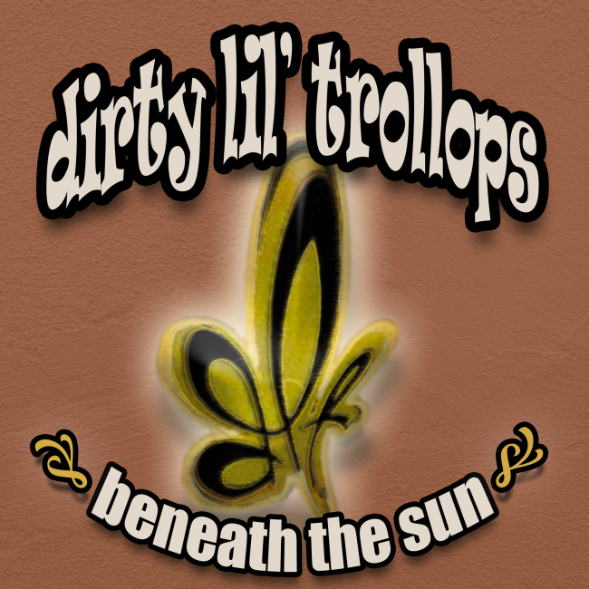 Album artwork for dirty lil’ trollops Beneath the Sun, featuring the band’s emblem glowing against a warm, textured background, evoking heat, grit, and live rock energy.